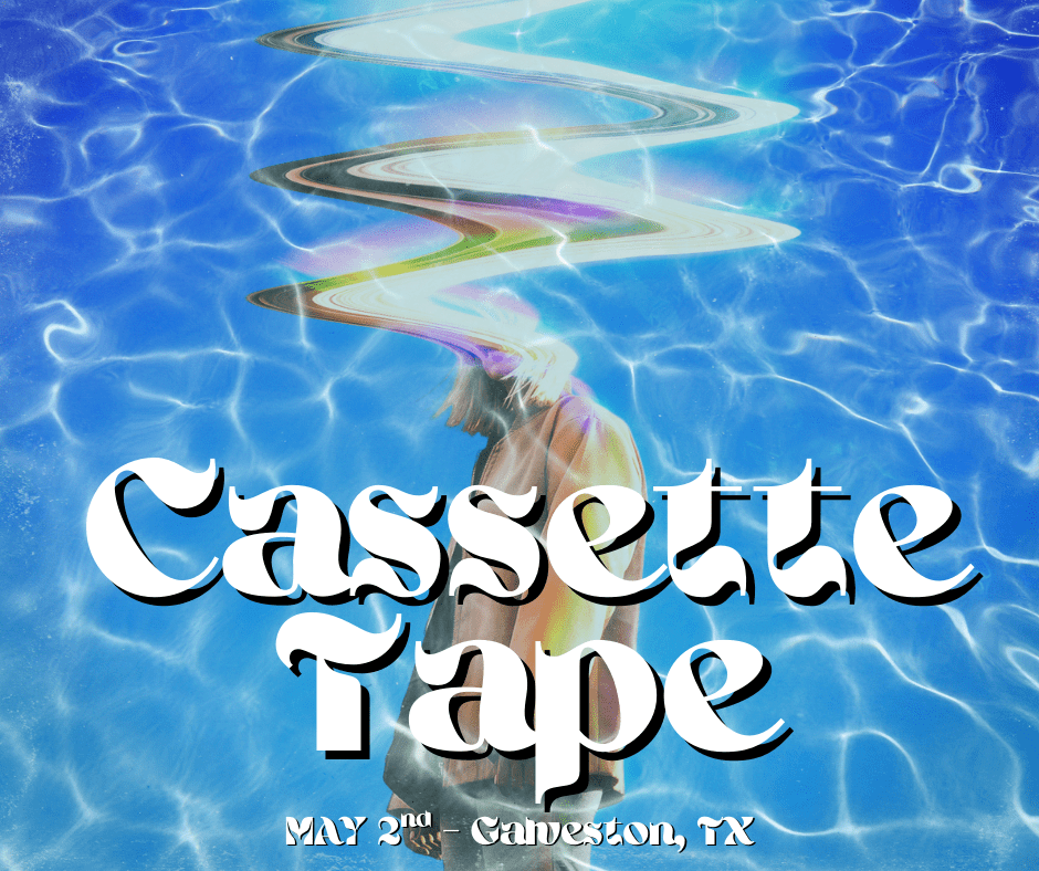 A creative graphic featuring the words 'Cassette Tape' surrounded by wavy lines and a vibrant blue water background, with event details including 'MAY 2nd - Galveston, TX'.